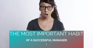 most impoertant habit for a manager